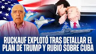 RUCKAUF EXPLOTÓ TRAS DETALLAR EL PLAN DE TRUMP Y MARCO RUBIO SOBRE CUBA