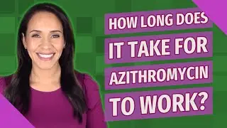 How long does it take for azithromycin to work?