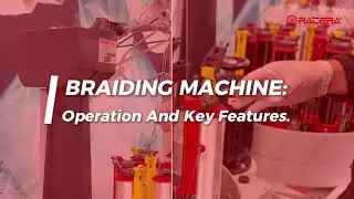 Operation & Key Features Of Braiding Machines