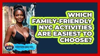 Which Family-friendly NYC Activities Are Easiest To Choose? - Everything About NYC