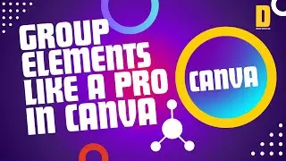 Group Like a Pro in Canva:  Move, Resize & Style Multiple Elements Quickly | Step-by-Step Tutorial