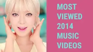 [TOP 150] MOST VIEWED 2014 KPOP MUSIC VIDEOS