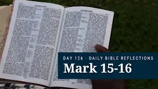 DAY 126 | Mark 15-16 | The Bible in A Year