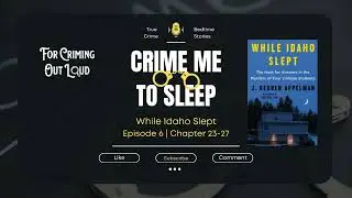 Crime Me To Sleep: True Crime Bedtime Stories | While Idaho Slept EP6 Chapter 23-27 #truecrime
