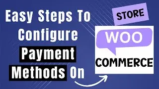Effortless eCommerce: Learn How To Set Up Payment Methods In WooCommerce