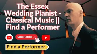 The Essex Wedding Pianist - Classical Music || Find a Performer