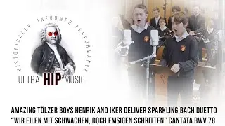 AMAZING TÖLZER BOYS HENRIK AND IKER DELIVER SPARKLING BACH DUETTO- Cantata BWV 78