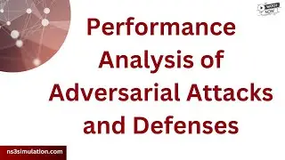 Performance Analysis of Adversarial Attacks and Defenses
