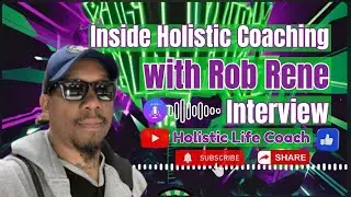 Inside Holistic Coaching with Rob Rene | Life Coach Interview