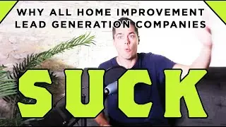 Why All Home Improvement Lead Generation Companies Suck