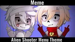 Meme || Alien Shooter Menu Theme || Gacha Club || In