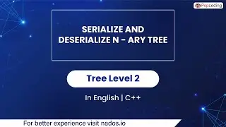 Serialize And Deserialize N - Ary Tree | Module : Trees | In English | CPP | Video_16