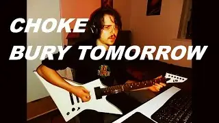 Choke - Bury Tomorrow (Guitar Cover) (Full Version)