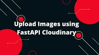 Python FastAPI Tutorial #26 How to Upload File using FastAPI Cloudinary