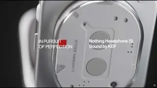 In Pursuit of Perfection: Nothing Headphone (1) - Sound by KEF