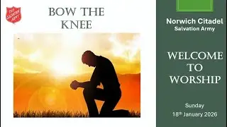Norwich Citadel Online Worship | 18-1-26 | 'Bow the Knee' | Joshua 6:6-20 & 27, Luke 10:38-42