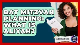 Bat Mitzvah Planning: What Is Aliyah? - Jewish Teens Daily