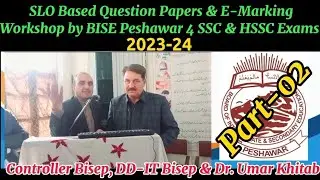 SLO Based Question Papers & E-Marking Workshop by BISE Peshawar 4 SSC & HSSC Exams 2023-24, Part-02