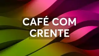 CAF&Eacute; COM CRENTE