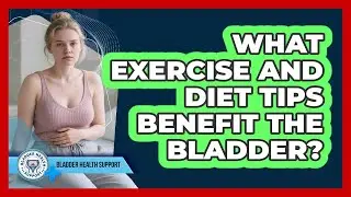 What Exercise and Diet Tips Benefit the Bladder?