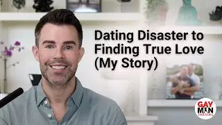 Gay Dating Disaster To Finding True Love (My Story) | Gay Man Thriving