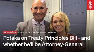 Tama Potaka on the Treaty Principles Bill and whether he'll be Attorney-General | MATA | RNZ