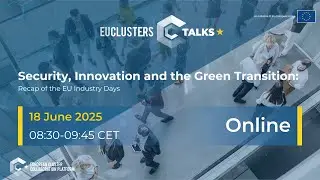 EU Clusters Talks: Security, Innovation and the Green Transition: Recap of the EU Industry Days