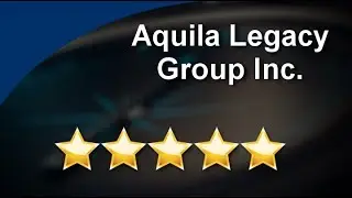 Aquila Legacy Group Inc. Renton Incredible 5 Star Review by hyacinth west