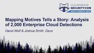 Mapping Motives Tells a Story: Analysis of 2,000 Enterprise Cloud Detec... David Wolf & Joshua Smith