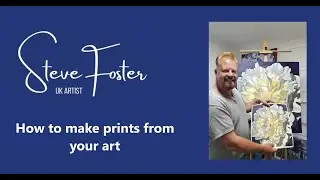 How to make prints of your art - Steve Foster, UK artist