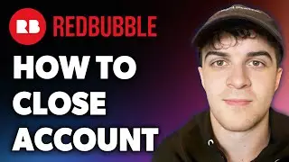 How to Close Redbubble Account (Full 2024 Guide)