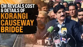 CM Sindh Murad Ali Shah Reveals Cost & Details of Korangi Causeway Bridge