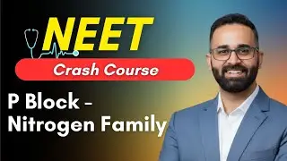 P Block - Nitrogen Family || NEET Crash Course Chemistry by Paaras Thakur Sir