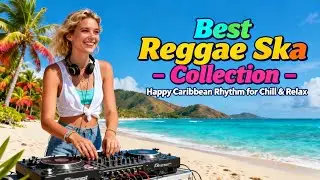 ✅ Best Reggae Ska Collection &ndash; 🌊🌴 Happy Caribbean Rhythm for Chill & Relax☀️