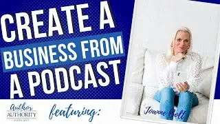 How I Created a 6-Figure Business From My Podcast with Joanne Bolt - Podcast Ep 460