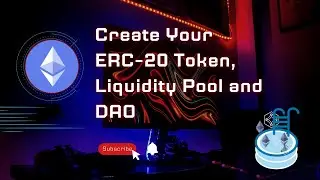 How to Create Your ERC-20 Token, Liquidity Pool and DAO