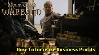 Mount and Blade Warband - How To Increase Business Profits
