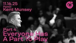 Everyone Has A Part To Play | Pastor Kent Munsey | City Church Chicago