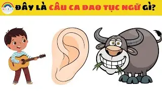 Câu Đố Đuổi Hình Bắt Chữ Đoán Tên Ca Dao Tục Ngữ Việt Nam