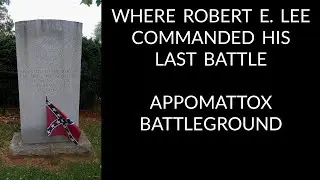 Where Robert E. Lee Fought His Last Battle (Appomattox Battleground & Confederate Cemetery)