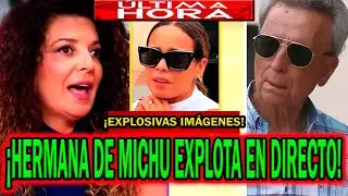 💥&iexcl;EXPLOSIVAS IM&Aacute;GENES! HERMANA DE MICHU EN TARDEAR HUNDE A ORTEGA CANO Y GLORIA CAMILA