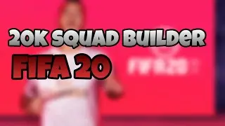 INSANE 20K SQUAD BUILDER WITH CUSTOM TACTICS!!! (Fifa 20)
