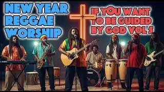 NEW YEAR REGGAE WORSHIP VOL 5 - IF ARE NOT GUIDED BY GOD - 4 CHRISTIAN SONGS TO START THE YEAR