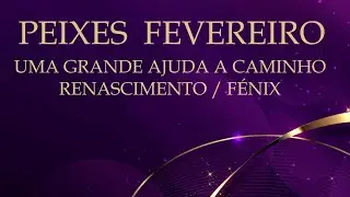 🔮PEIXES FEVEREIRO🔮UM GRANDE LIVRAMENTO A CAMINHO, ESTÁ NA HORA DE IR