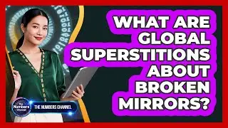 What Are Global Superstitions About Broken Mirrors?