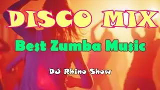 Best Zumba Music (Disco Mix) - DJ Rhino Show