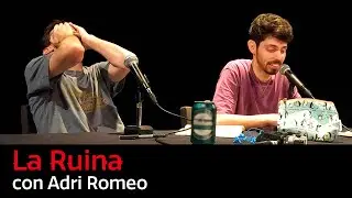 60. La Ruina (con Adri Romeo)