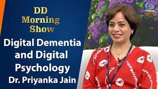 DD Morning Show | Digital Dementia and Digital Psychology | Dr. Priyanka Jain | 5th November 2024
