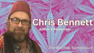 Witches' Symposium 10: Chris Bennett (Liber 420, Cannabis: Lost Sacrement of the Ancient World)