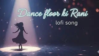 Dance Floor Ki Rani &ndash; Lofi Reimagined 🎧 | Desi Chill Beat